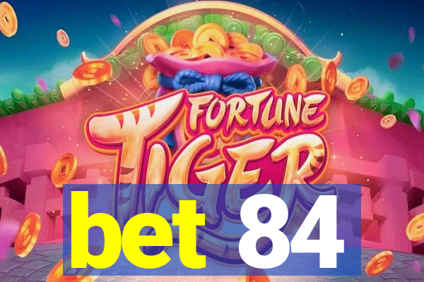 bet 84